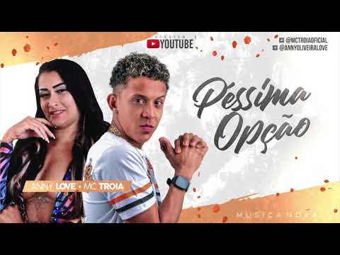 MC TROIA E ANNY LOVE - PÉSSIMA OPÇÃO - MÚSICA NOVA