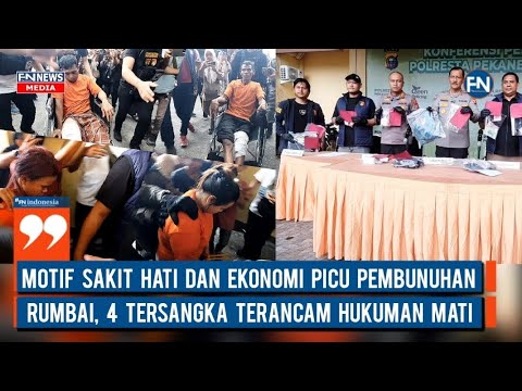 Motif Sakit Hati dan Ekonomi Picu Pembunuhan Rumbai, 4 Tersangka Terancam Hukuman Mati