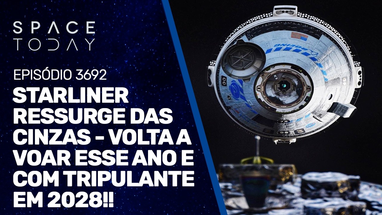 STARLINER RESSURGE DAS CINZAS - VOLTA A VOAR ESSE ANO E COM TRIPULANTE EM 2028!!