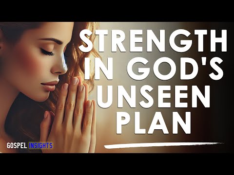 STRENGTH Found in God's Unseen Plan