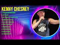 K E N N Y C H E S N E Y Greatest Hits Full Album ️ Full Album ️ Top 10 Hits Of All Time