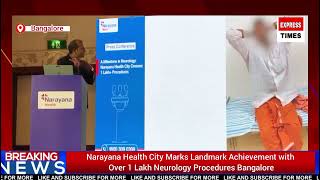 Narayana Health City Marks Landmark Achievement with Over 1 Lakh Neurology ProceduresBengaluru