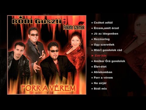 Bódi Guszti és a Fekete szemek - Forr a vérem (teljes album)