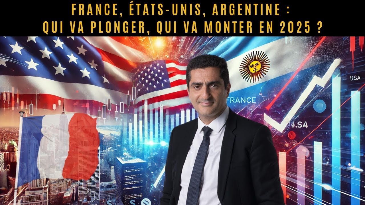 France, États-Unis, Argentine : Qui va plonger, qui va monter en 2025 ?
