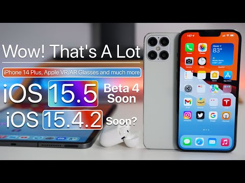Wow!  That's a Lot - iPhone 14 Plus, iOS 15.5 Beta 4 soon, Apple VR and more