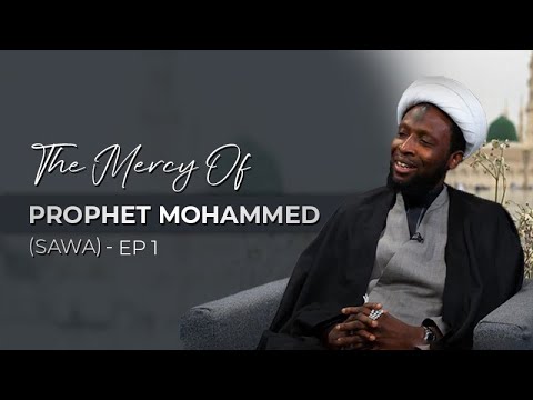 The Mercy of Prophet Mohammed (SAWA) - Sheikh Nuru Mohammed - E1
