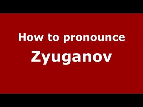 How to pronounce Zyuganov (Russian/Russia) - PronounceNames.com