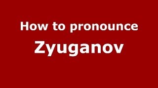 How to pronounce Zyuganov