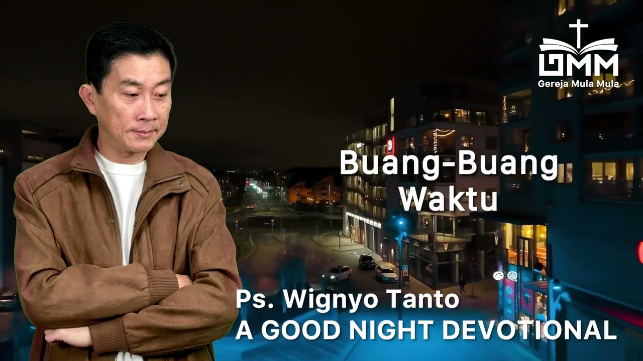 a Good Night Devotional | Buang buang Waktu | Ps. Wignyo Tanto