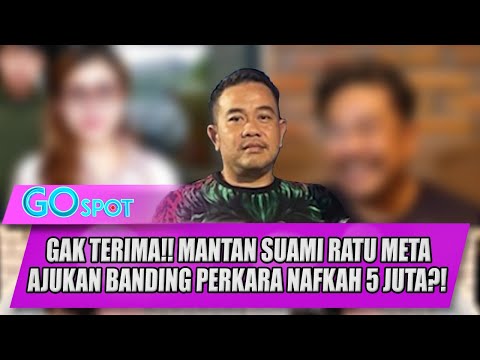 GAK TERIMA PUTUSAN HAKIM! MANTAN SUAMI RATU META AJUKAN BANDING GARA-GARA NAFKAH 5 JUTA - GO SPOT