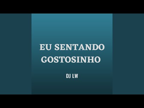 EU SENTANDO GOSTOSINHO