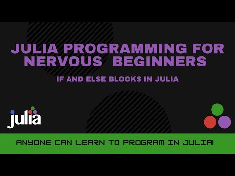 If and Else Blocks in Julia | Julia Programming For Nervous Beginners Week 3 Lesson 2