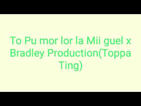 Mii guel x Bradley Production To pu mor lor la(ToppaTing)🔥✌✅