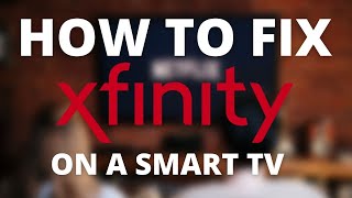 Fix Xfinity on a Smart TV - No Internet, Slow Speeds