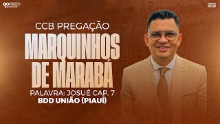 CCB PREGAÇÃO MARQUINHOS DE MARABÁ - JOSUÉ 7 | BDD UNIÃO- PIAUÍ