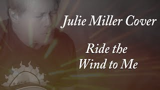 Ride the Wind to Me - Julie Miller Cover