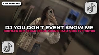 Download lagu DJ YOU DON'T EVENT KNOW ME BOOTLEG JDM JEDAG JEDUG SOUND IMAM SIDIK | DJ TIKTOK TERBARU 2026!! mp3