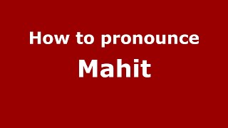 How to pronounce Mahit