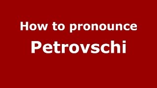 How to pronounce Petrovschi