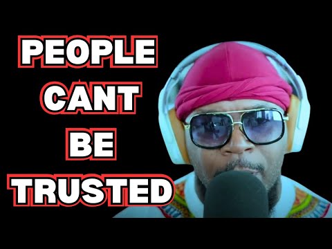 I'm A TRUE OG! I ONLY TRUST MYSELF! Give Me 18 Minutes To Explain Why People Can't Be Trusted!