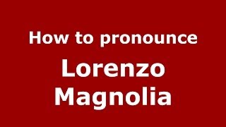 How to pronounce Lorenzo Magnolia