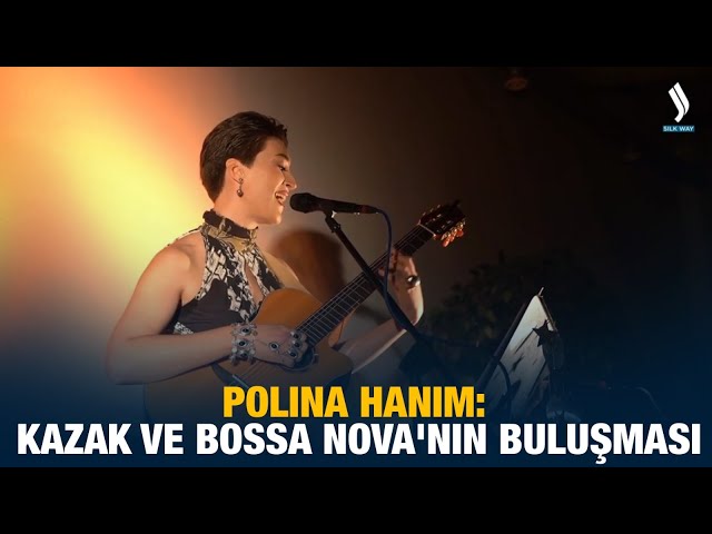Polina Hanım: Kazak ve Bossa Nova'nın Buluşması
