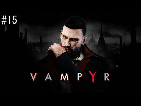 Vampyr Gameplay Walkthrough Part 15 PC No Commentary