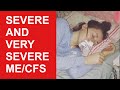 Severe And Very Severe ME CFS Myalgic Encephalomyelitis Chronic Fatigue Syndrome
