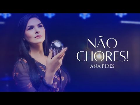 Ana Pires - Não Chores [Clipe Oficial]