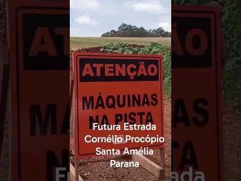 Futura Estrada de Cornélio Procópio a Santa Amélia no norte pioneiro do Paraná