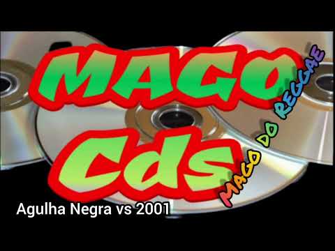 Agulha Negra vs 2001 ( Mago Cd's) @magocdsmagodoreggae