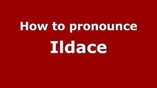 How to pronounce Ildace