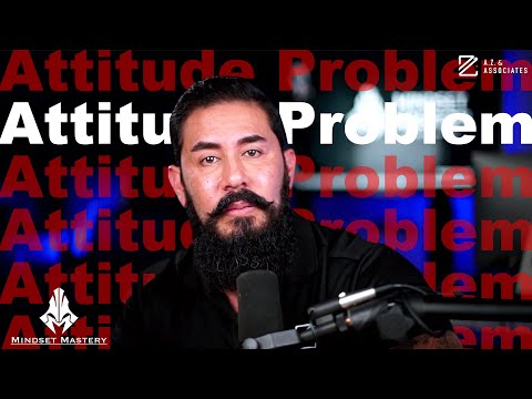 Mindset Mastery with A.Z. Araujo - Episode 167: Attitude Problem