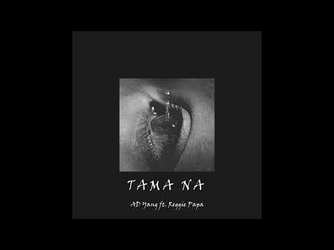 AD Yang ft. Reggie Papa - Tama na  (Prod. Matthew May)