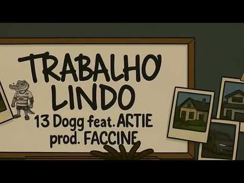 13 Dogg - Trabalho Lindo feat. ARTIE [prod. FACCINE] | (Lyric Video)