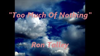 "Too Much Of Nothing" written by Mr Dylan (arrangement R Talley) 4 19 16