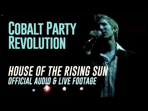 Cobalt Party Revolution - House of the Rising Sun (OFFICIAL AUDIO) Live performance footage