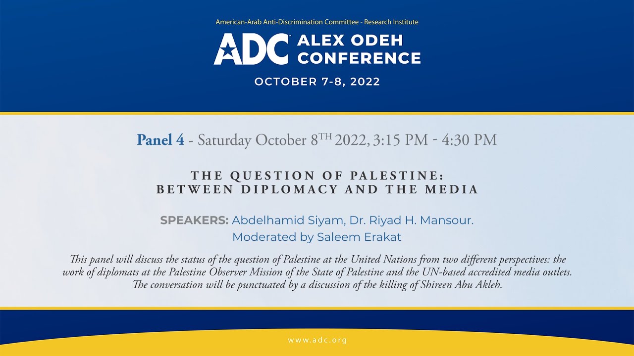 ADC Alex Odeh Conference 2022: Panel 4 - The Question of Palestine: Between Diplomacy and the Media