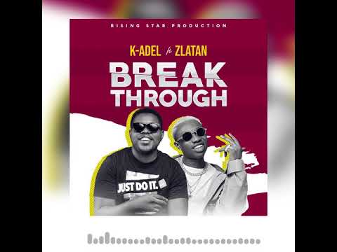 K-Adel Ft. Zlatan : BreakThrough