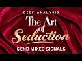Art of Seduction | Deep Analysis | Send Mixed Signals
