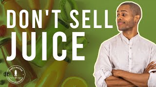 Why You Should Not Sell Juice