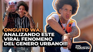 Onguito Wa: Analizando Este Viral Fenómeno Del Genero Urbano!!!
