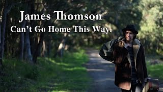 James Thomson - Can't Go Home This Way [Music Video]