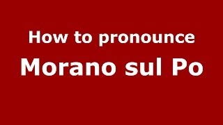 How to pronounce Morano Sul Po