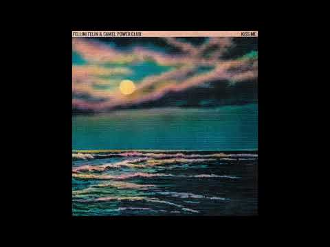 Fellini Félin & Camel Power Club - Kiss Me