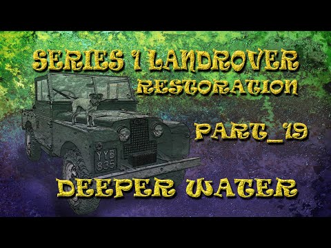 Part_19; Deeper Water_ Series 1 Land Rover Restoration