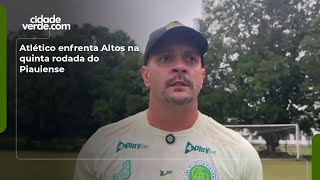 Atlético enfrenta Altos na quinta rodada do Piauiense