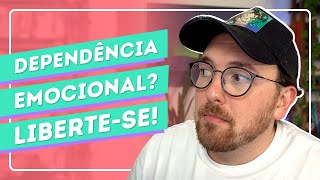 Como SAIR da DEPENDÊNCIA EMOCIONAL