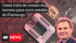 Bruno Meyer: Presidente da Caixa fala de reunião com Flamengo sobre estádio