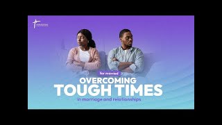 Overcoming Tough Times In Marriage & Relationships